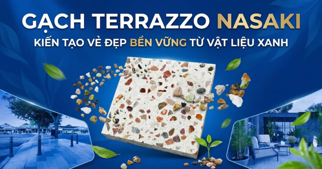 Gạch Terrazzo NASAKI làm từ vật liệu xanh, hạt đá lộ trên bề mặt